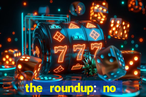 the roundup: no way out dublado download